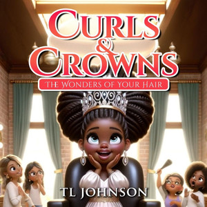Curls & Crowns : The Wonders of Your Hair Curls & Crowns : The Wonders of Your Hair