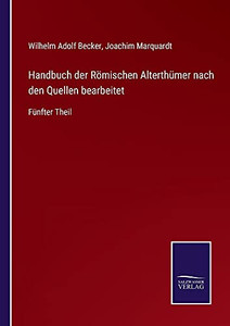 Handbuch Der Römischen Alterthümer Nach Den Quellen Bearbeitet: Fünfter Theil (German Edition) (Paperback) Handbuch Der Römischen Alterthümer Nach Den Quellen Bearbeitet: Fünfter Theil (German Edition) (Paperback)