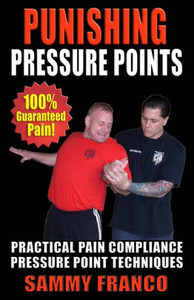 Punishing Pressure Points : Practical Pain Compliance Pressure Point Techniques Punishing Pressure Points : Practical Pain Compliance Pressure Point Techniques