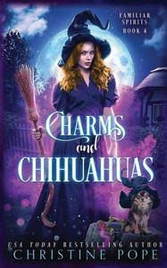 Charms and Chihuahuas : A Witchy Cozy Paranormal Mystery Charms and Chihuahuas : A Witchy Cozy Paranormal Mystery