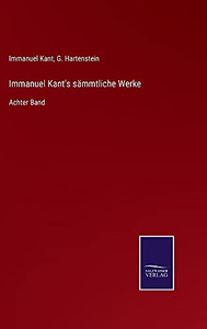 Immanuel Kant'S Sämmtliche Werke: Achter Band (German Edition) (Hardcover) Immanuel Kant'S Sämmtliche Werke: Achter Band (German Edition) (Hardcover)