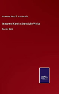Immanuel Kant'S Sämmtliche Werke: Zweiter Band (German Edition) (Hardcover) Immanuel Kant'S Sämmtliche Werke: Zweiter Band (German Edition) (Hardcover)