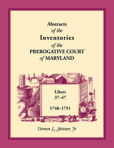 Abstracts of the Inventories of the Prerogative Court of Maryland, 1748-1751 Abstracts of the Inventories of the Prerogative Court of Maryland, 1748-1751
