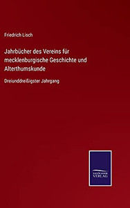 Jahrbücher Des Vereins Für Mecklenburgische Geschichte Und Alterthumskunde: Dreiunddreißigster Jahrgang (German Edition) (Hardcover) Jahrbücher Des Vereins Für Mecklenburgische Geschichte Und Alterthumskunde: Dreiunddreißigster Jahrgang (German Edition) (Hardcover)