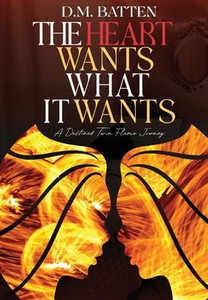 The Heart Wants What it Wants : A Destined Twin Flame Journey: A Destined Twin Flame Journey