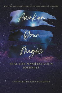 Awaken Your Magic : Real Life Manifestation Journeys