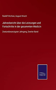 Jahresbericht Über Die Leistungen Und Fortschritte In Der Gesammten Medicin: Zweiundzwanzigster Jahrgang, Zweiter Band (German Edition) (Hardcover) Jahresbericht Über Die Leistungen Und Fortschritte In Der Gesammten Medicin: Zweiundzwanzigster Jahrgang, Zweiter Band (German Edition) (Hardcover)