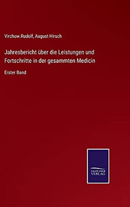 Jahresbericht Über Die Leistungen Und Fortschritte In Der Gesammten Medicin: Erster Band (German Edition) (Hardcover) Jahresbericht Über Die Leistungen Und Fortschritte In Der Gesammten Medicin: Erster Band (German Edition) (Hardcover)