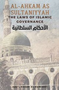 Al - Ahkam As Sultaniyyah : The Laws of Islamic Governance: English Translation of the Classical Arabic Text ¿¿¿¿¿¿¿ ¿¿¿¿¿¿¿¿¿