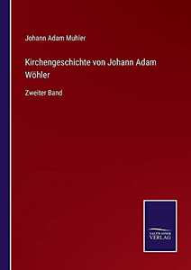 Kirchengeschichte Von Johann Adam Wöhler: Zweiter Band (German Edition) (Paperback) Kirchengeschichte Von Johann Adam Wöhler: Zweiter Band (German Edition) (Paperback)