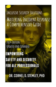 Mastering Incident Response : A Comprehensive Guide for Enhanced Safety and Security" Mastering Incident Response : A Comprehensive Guide for Enhanced Safety and Security"
