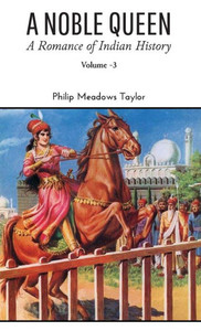 A NOBLE QUEEN A Romance of Indian History VOLUME - III A NOBLE QUEEN A Romance of Indian History VOLUME - III
