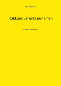 Rakkaus verestä punainen : Runoja ja kertomuksia