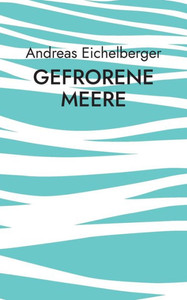 Gefrorene Meere : Kurzgeschichten Gefrorene Meere : Kurzgeschichten