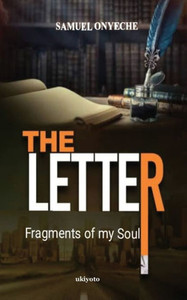 The Letter; Fragments of my Soul by Samuel Onyeche The Letter; Fragments of my Soul by Samuel Onyeche