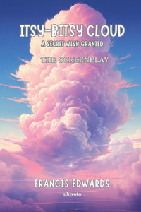 Itsy Bitsy Cloud The Screenplay Itsy Bitsy Cloud The Screenplay