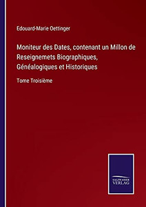 Moniteur Des Dates, Contenant Un Millon De Reseignemets Biographiques, Généalogiques Et Historiques: Tome Troisième (German Edition) (Paperback) Moniteur Des Dates, Contenant Un Millon De Reseignemets Biographiques, Généalogiques Et Historiques: Tome Troisième (German Edition) (Paperback)