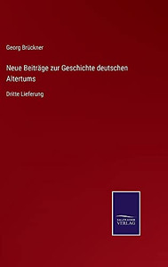 Neue Beiträge Zur Geschichte Deutschen Altertums: Dritte Lieferung (German Edition) - 9783752528695 Neue Beiträge Zur Geschichte Deutschen Altertums: Dritte Lieferung (German Edition) - 9783752528695