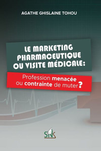 Le marketing pharmaceutique ou visite médicale: Profession menacée ou contrainte de muter ?