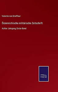 Österreichische Militärische Zeitschrift: Achter Jahrgang, Erster Band (German Edition) (Hardcover) Österreichische Militärische Zeitschrift: Achter Jahrgang, Erster Band (German Edition) (Hardcover)