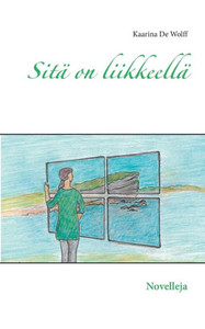 Sitä on liikkeellä : Novelleja Sitä on liikkeellä : Novelleja