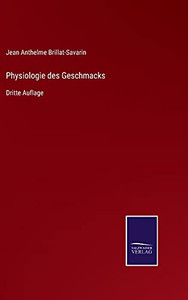 Physiologie Des Geschmacks: Dritte Auflage (German Edition) (Hardcover) Physiologie Des Geschmacks: Dritte Auflage (German Edition) (Hardcover)