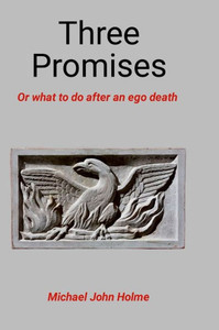 Three Promises : Or what to Do After an Ego Death Three Promises : Or what to Do After an Ego Death