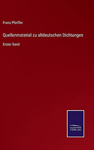 Quellenmaterial Zu Altdeutschen Dichtungen: Erster Band (German Edition) (Hardcover) Quellenmaterial Zu Altdeutschen Dichtungen: Erster Band (German Edition) (Hardcover)