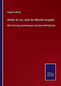 Reinke De Vos: Nach Der Ältesten Ausgabe: Mit Einleitung, Anmerkungen Und Einem Wörterbuche (German Edition) (Paperback) Reinke De Vos: Nach Der Ältesten Ausgabe: Mit Einleitung, Anmerkungen Und Einem Wörterbuche (German Edition) (Paperback)