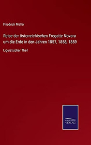 Reise Der Österreichischen Fregatte Novara Um Die Erde In Den Jahren 1857, 1858, 1859: Liguistischer Theil (German Edition) (Hardcover) Reise Der Österreichischen Fregatte Novara Um Die Erde In Den Jahren 1857, 1858, 1859: Liguistischer Theil (German Edition) (Hardcover)
