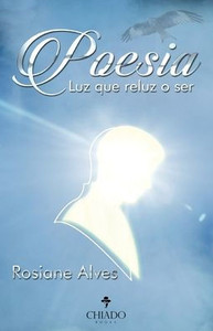 Poesia. Luz que reluz o ser Poesia. Luz que reluz o ser