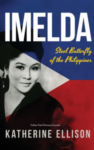 Imelda : Steel Butterfly of the Philippines, 3rd Edition: Steel Butterfly of the Philippines, 3rd Edition