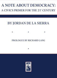 A Note about Democracy : A Civics Primer for the 21st Century A Note about Democracy : A Civics Primer for the 21st Century