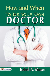 How and When to Be Your Own Doctor How and When to Be Your Own Doctor