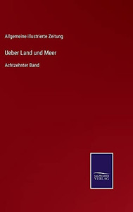 Ueber Land Und Meer: Achtzehnter Band (German Edition) (Hardcover) Ueber Land Und Meer: Achtzehnter Band (German Edition) (Hardcover)