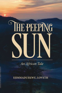 The Peeping Sun; An African Tale The Peeping Sun; An African Tale
