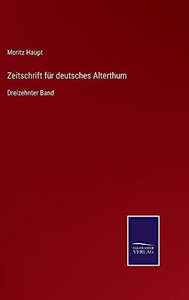 Zeitschrift Für Deutsches Alterthum: Dreizehnter Band (German Edition) (Hardcover) Zeitschrift Für Deutsches Alterthum: Dreizehnter Band (German Edition) (Hardcover)