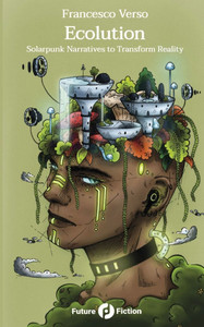 Ecolution : Solarpunk Narratives to Transform Reality Ecolution : Solarpunk Narratives to Transform Reality