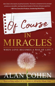 Of Course in Miracles : When Love Becomes a Way of Life