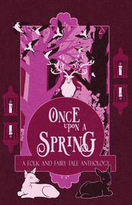 Once Upon a Spring : A Folk and Fairy Tale Anthology