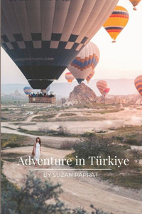 Adventure in Turkiye : Turkish Trails: A Journey Into Adventure Adventure in Turkiye : Turkish Trails: A Journey Into Adventure