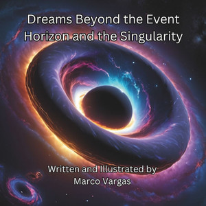 Dreams Beyond the Event Horizon and the Singularity Dreams Beyond the Event Horizon and the Singularity