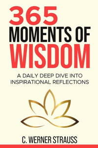 365 Moments of Wisdom : A Daily Deep Dive Into Inspirational Reflections