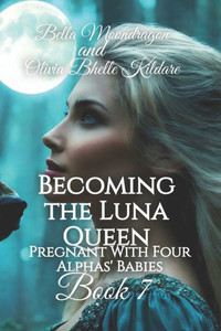 Becoming the Luna Queen : Pregnant With Four Alphas' Babies Book 7