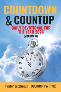 Countdown and Count Up : 2024 Devotional (VOLUME 6, YEAR 2024)