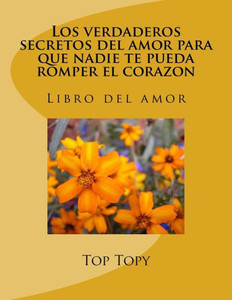 Los Verdaderos Secretos del Amor Para Que Nadie Te Pueda Romper El Corazon Los Verdaderos Secretos del Amor Para Que Nadie Te Pueda Romper El Corazon