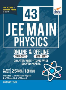 43 JEE Main Physics Online (2019-2012) & Offline (2018-2002) Chapter-wise + Topic-wise Solved Papers 3rd Edition 43 JEE Main Physics Online (2019-2012) & Offline (2018-2002) Chapter-wise + Topic-wise Solved Papers 3rd Edition