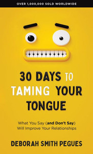 30 Days to Taming Your Tongue : What You Say (and Don't Say) Will Improve Your Relationships 30 Days to Taming Your Tongue : What You Say (and Don't Say) Will Improve Your Relationships