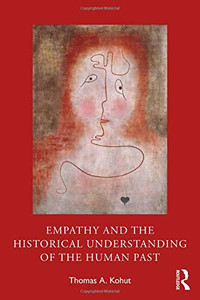 Empathy and the Historical Understanding of the Human Past Empathy and the Historical Understanding of the Human Past