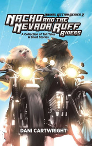 Nacho and the Nevada Ruff Riders : A Collection of Tall Tales & Short Stories Nacho and the Nevada Ruff Riders : A Collection of Tall Tales & Short Stories